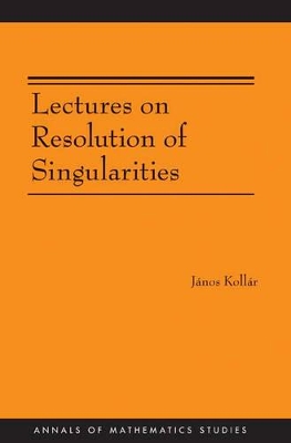 Lectures on Resolution of Singularities (AM-166) by János Kollár