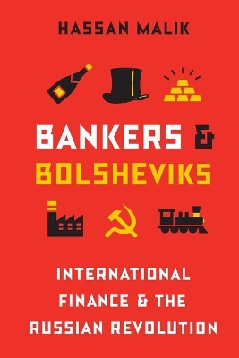 Bankers and Bolsheviks: International Finance and the Russian Revolution by Hassan Malik