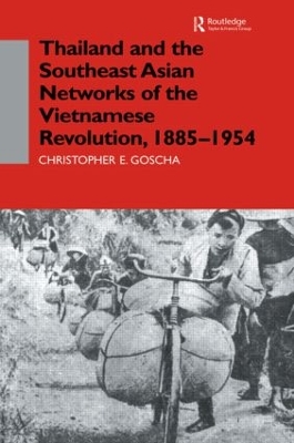 Thailand and the Southeast Asian Networks of The Vietnamese Revolution, 1885-1954 book