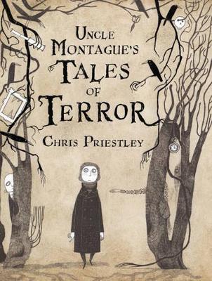 Uncle Montague's Tales of Terror by Chris Priestley