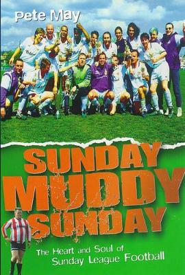 Sunday Muddy Sunday: Heart and Soul of Sunday League Football book