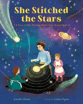 She Stitched the Stars: A Story of Ellen Harding Baker's Solar System Quilt book