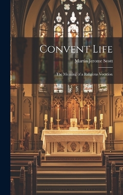 Convent Life: The Meaning of a Religious Vocation book
