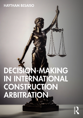 Decision-making in International Construction Arbitration by Haytham Besaiso