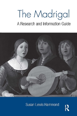 The The Madrigal: A Research and Information Guide by Susan Lewis Hammond