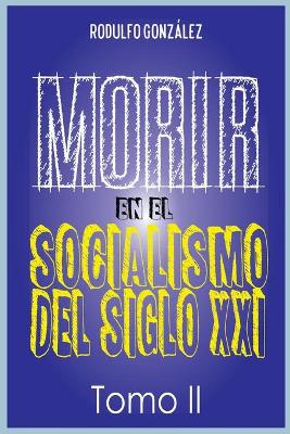 Morir en el Socialismo del Siglo XXI: Tomo II book