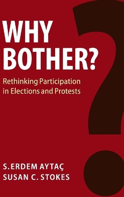 Why Bother?: Rethinking Participation in Elections and Protests by S. Erdem Aytaç