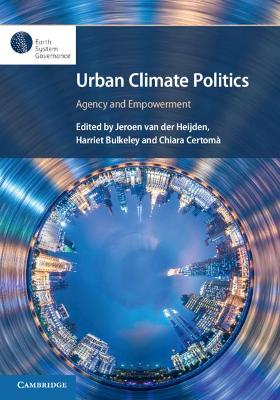 Urban Climate Politics: Agency and Empowerment by Jeroen van der Heijden