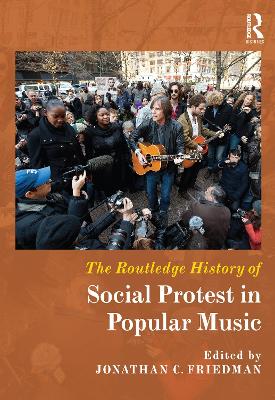 The Routledge History of Social Protest in Popular Music by Jonathan C. Friedman