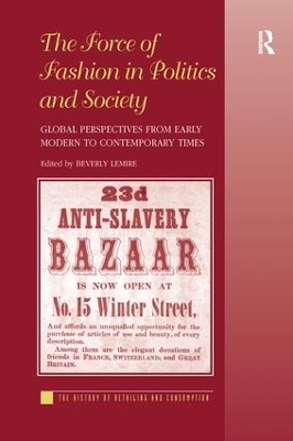The Force of Fashion in Politics and Society: Global Perspectives from Early Modern to Contemporary Times by Beverly Lemire
