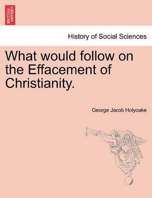 What Would Follow on the Effacement of Christianity. book