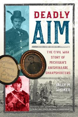 Deadly Aim: The Civil War Story of Michigan's Anishinaabe Sharpshooters book