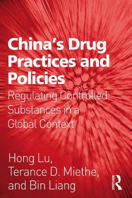China's Drug Practices and Policies: Regulating Controlled Substances in a Global Context by Hong Lu