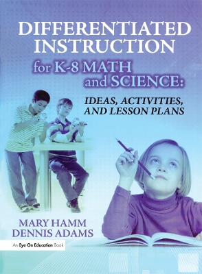 Differentiated Instruction for K-8 Math and Science: Ideas, Activities, and Lesson Plans by Mary Hamm