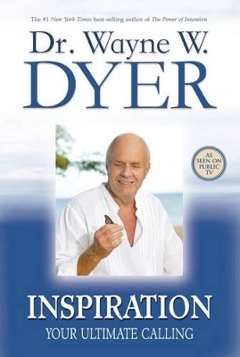 Inspiration: Your Ultimate Calling by Wayne Dyer