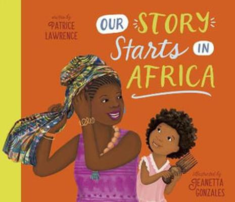 Our Story Starts in Africa: A Picture Book by Patrice Lawrence