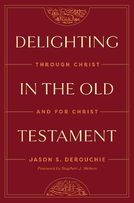 Delighting in the Old Testament: Through Christ and for Christ book