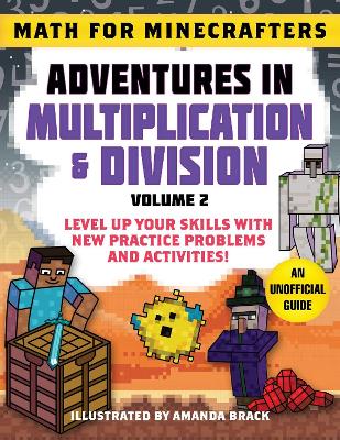 Math for Minecrafters: Adventures in Multiplication & Division (Volume 2): Level Up Your Skills with New Practice Problems and Activities! book