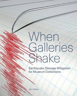 When Galleries Shake - Earthquake Damage Mitigation for Museum Collections book