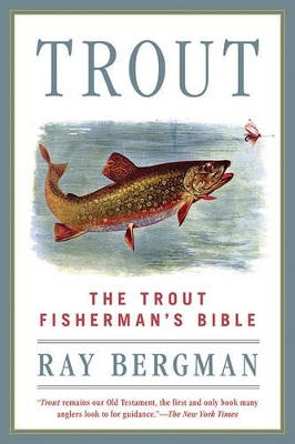 Trout: The Trout Fisherman's Bible by Ray Bergman