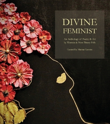 Divine Feminist: An Anthology of Poetry & Art by Womxn & Non-Binary Folx book