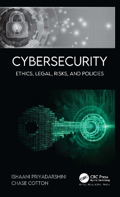 Cybersecurity: Ethics, Legal, Risks, and Policies by Ishaani Priyadarshini