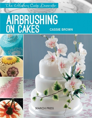 Modern Cake Decorator: Airbrushing on Cakes book