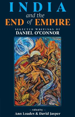 India and the End of Empire: Selected Writings of Daniel O’Connor book