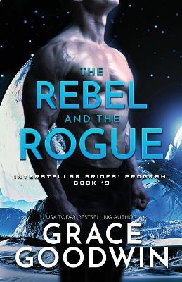 The Rebel and the Rogue: Large Print by Grace Goodwin