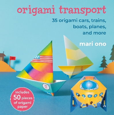Origami Transport: 35 Origami Cars, Trains, Boats, Planes, and More book