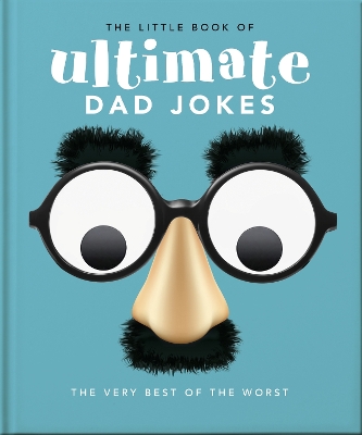 The Little Book of Ultimate Dad Jokes: The Very Best of the Worst book