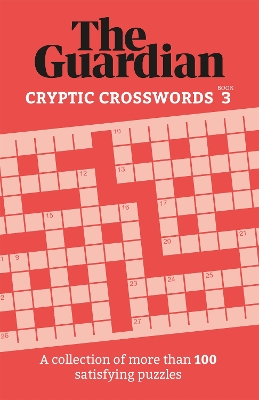 The Guardian Cryptic Crosswords 3: A collection of more than 100 satisfying puzzles book