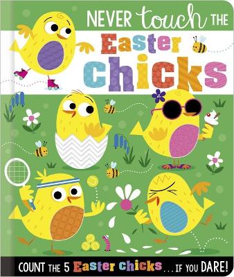 Never Touch the Easter Chicks by Rosie Greening