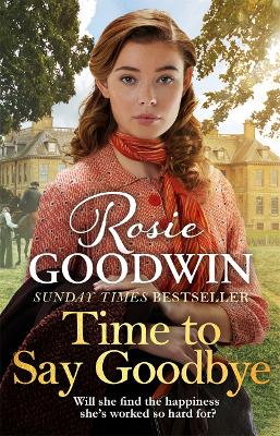 Time to Say Goodbye: The heartfelt and cosy saga from Sunday Times bestselling author of The Winter Promise by Rosie Goodwin