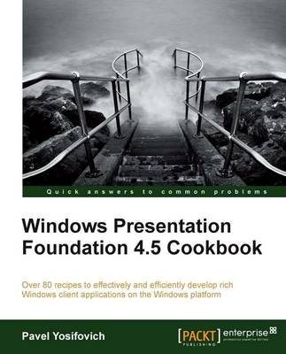 Windows Presentation Foundation 4.5 Cookbook by Pavel Yosifovich