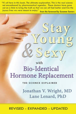 Stay Young & Sexy with Bio-Identical Hormone Replacement: The Science Explained book