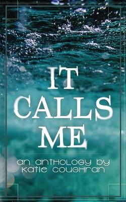 It Calls Me: An Anthology book