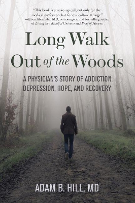 Long Walk Out of the Woods: A Physician’s Story of Addiction, Depression, Hope, and Recovery book