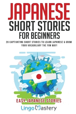 Japanese Short Stories for Beginners: 20 Captivating Short Stories to Learn Japanese & Grow Your Vocabulary the Fun Way! book
