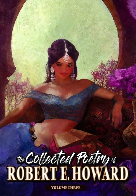 The Collected Poetry of Robert E. Howard, Volume 3 by Robert E Howard