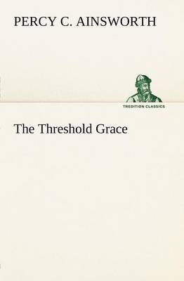 The Threshold Grace by Percy C Ainsworth