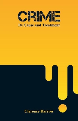 Crime: Its Cause and Treatment by Clarence Darrow