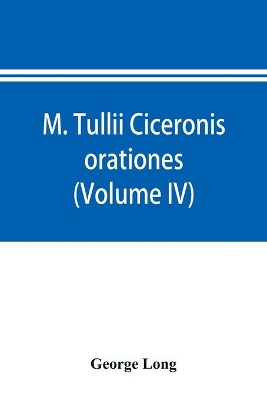 M. Tullii Ciceronis orationes (Volume IV) book