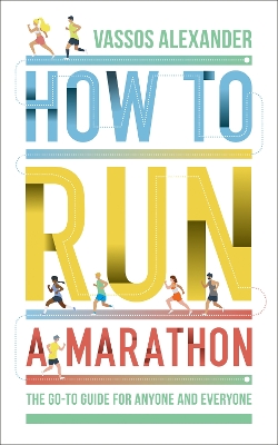 How to Run a Marathon: The Go-to Guide for Anyone and Everyone book