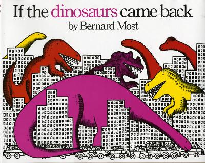 If the Dinosaurs Came Back by Bernard Most