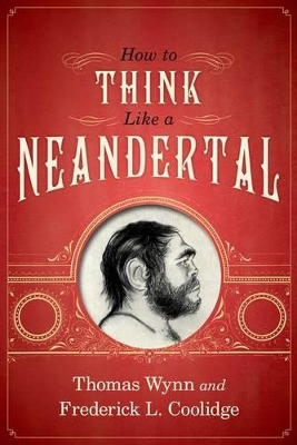 How To Think Like a Neandertal by Thomas Wynn