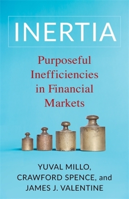 Inertia: Purposeful Inefficiencies in Financial Markets book