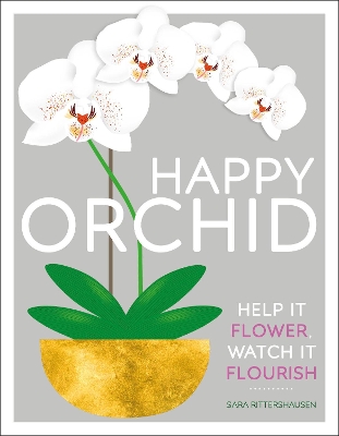 Happy Orchid: Help it Flower, Watch it Flourish book
