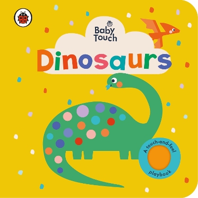 Baby Touch: Dinosaurs: A touch-and-feel playbook book