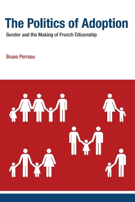 The Politics of Adoption: Gender and the Making of French Citizenship book